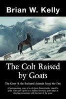 The Colt Raised by Goats: The Goats & the Backyard Animals Saved the Day