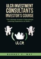 ULCR Investment Consultants Investor's Course "The Ultimate Investor's Educational Learning Experience on Earth..."
