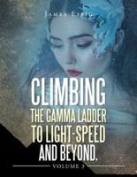 Climbing the Gamma Ladder to Light-Speed and Beyond Volume 3
