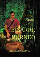 In the Bosom of BIZARRE BORNEO