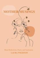 Mother Musings: Heart Reflections, Poetry, and Inspiration.