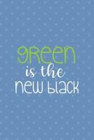 Green Is The New Black