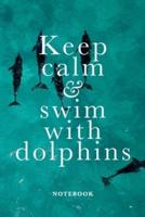 Keep Calm And Swim With Dolphins Notebook