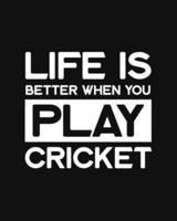 Life Is Better When You Play Cricket