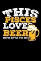 This Pisces Loves Beer Maybe Little Too Much Notebook