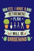 Yes I Have a Retirement Plan I Will Be Gardening
