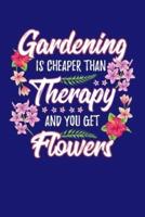 Gardening Is Cheaper Than Therapy And You Get Flowers