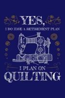Yes I Do Have a Retirement Plan I Plan on Quilting
