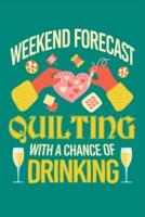Weekend Forecast Quilting With a Chance of Drinking