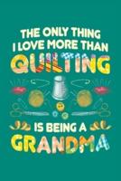 The Only Thing I Love More Than Quilting Is Being Grandma