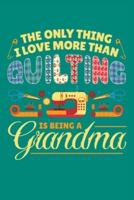 The Only Thing I Love More Than Quilting Is Being a Grandma