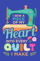 I Sew a Piece of My Heart Into Every Quilt I Make