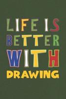 Life Is Better With Drawing