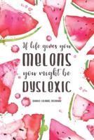 If Life Gives You Melons, You Might Be Dyslexic