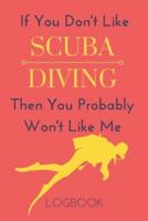 If You Don't Like Scuba Diving Then You Probably Won't Like Me Logbook