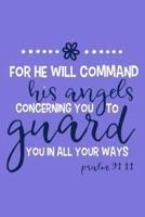 For He Will Command His Angels Concerning You To Guard You In All Your Ways Psalm 91