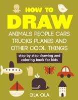 How to Draw Animals People Cars Trucks Planes and Other Cool Things