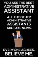 You Are The Best Administrative Assistant All The Other Administrative Assistants Are Fake News. Everyone Agrees. Believe Me.