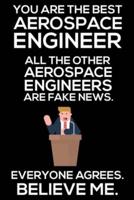 You Are The Best Aerospace Engineer All The Other Aerospace Engineers Are Fake News. Everyone Agrees. Believe Me.