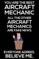 You Are The Best Aircraft Mechanic All The Other Aircraft Mechanics Are Fake News. Everyone Agrees. Believe Me.