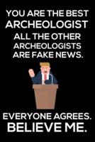 You Are The Best Archeologist All The Other Archeologists Are Fake News. Everyone Agrees. Believe Me.