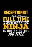 Receptionist Only Because Full Time Multi Tasking Ninja Is Not an Actual Job Title