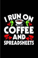 I Run on Coffee and Spreadsheets