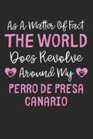 As A Matter Of Fact The World Does Revolve Around My Perro De Presa Canario