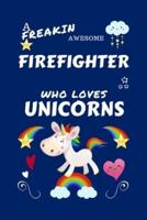 A Freakin Awesome Firefighter Who Loves Unicorns