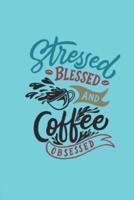 Stressed Blessed and Coffee Obsessed