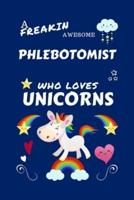 A Freakin Awesome Phlebotomist Who Loves Unicorns