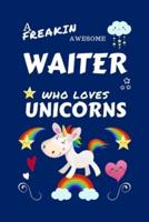 A Freakin Awesome Waiter Who Loves Unicorns