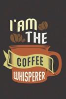 I Am the Coffee Whisperer