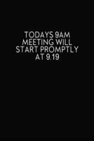 Todays 9AM Will Start Prompt At 9.19