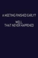 A Meeting Finished Early? Well That Never Happened