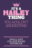 It's A Hailey Thing You Wouldn't Understand Small (6X9) College Ruled Notebook