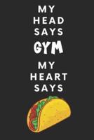 My Head Says Gym My Heart Says Tacos