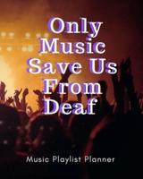 Only Music Save Us From Deaf