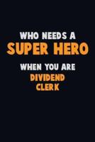 Who Need A SUPER HERO, When You Are Dividend Clerk