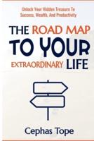 The Road Map To Your Extraordinary Life