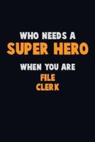 Who Need A SUPER HERO, When You Are File Clerk