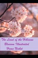 The Land of the Hibiscus Blossom Illustrated