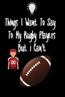 Things I Want To Say To My Rugby Players But I Can't
