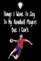 Things I Want To Say To My Handball Players But I Can't