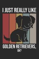 I Just Really Like Golden Retrievers, OK?