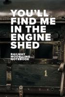 You'll Find Me In The Engine Shed - Model Railway Journal