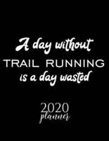 A Day Without Trail Running Is A Day Wasted 2020 Planner