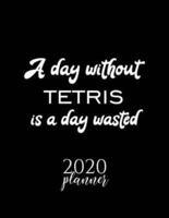 A Day Without Tetris Is A Day Wasted 2020 Planner