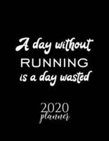 A Day Without Running Is A Day Wasted 2020 Planner