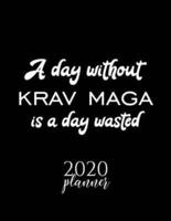 A Day Without Krav Maga Is A Day Wasted 2020 Planner